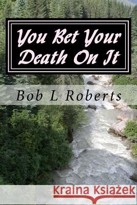 You Bet Your Death On It Roberts, Bob L. 9781515130260 Createspace - książka