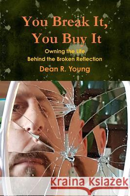 You Break It, You Buy It Dean R Young 9781387431304 Lulu.com - książka