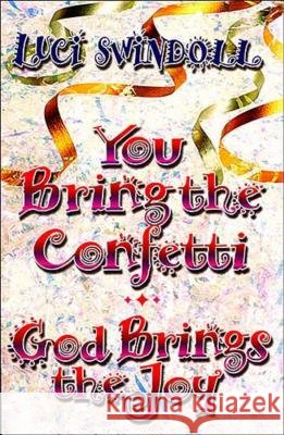 You Bring the Confetti : God Brings the Joy Luci Swindoll 9781400277926 Thomas Nelson Publishers - książka