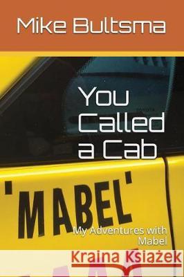 You Called a Cab: My Adventures with Mabel Barbara Augsdorfer Mike Bultsma 9781521913420 Independently Published - książka