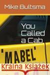 You Called a Cab: My Adventures with Mabel Barbara Augsdorfer Mike Bultsma 9781521913420 Independently Published