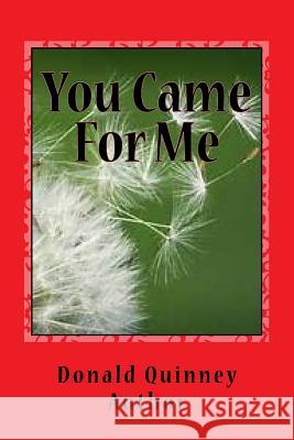 You Came for Me: ''blown Away'' Donald James Quinney 9781727458404 Createspace Independent Publishing Platform - książka