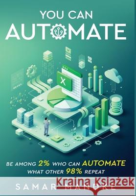 You Can Automate - Be Among 2% Who Can Automate What Other 98% Repeat Samar Mandke 9789347472053 White Falcon Publishing - książka