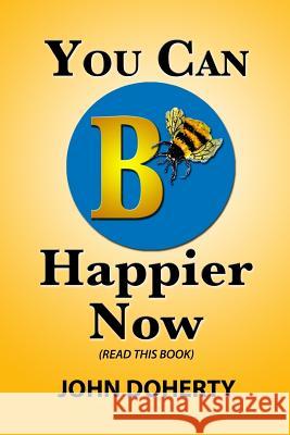 You Can B Happier Now John Doherty 9781511737432 Createspace - książka