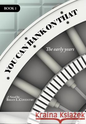 You Can Bank on That Book 1: The Early Years Coventry, Brian L. 9781467849333 Authorhouse - książka
