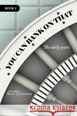 You Can Bank on That Book 1: The Early Years Coventry, Brian L. 9781467849340 Authorhouse - książka