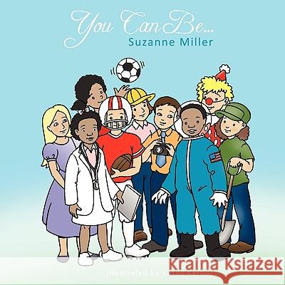You Can Be... Suzanne Miller 9781452046976 Authorhouse - książka