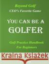 You Can Be A Golfer: CEO's Favor Game Wang, Marbo 9781543048476 Createspace Independent Publishing Platform