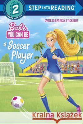 You Can Be a Soccer Player (Barbie) Random House 9781524769116 Random House Books for Young Readers - książka