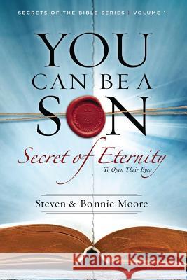 You Can Be a Son: Secret of Eternity Steven Moore Bonnie Moore 9781635990003 Truth for Eternity, Inc. - książka