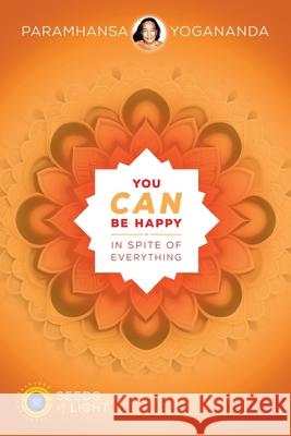 You Can Be Happy In Spite of Everything Yogananda                                Paramahansa Yogananda 9781565892507 Crystal Clarity Publishers - książka