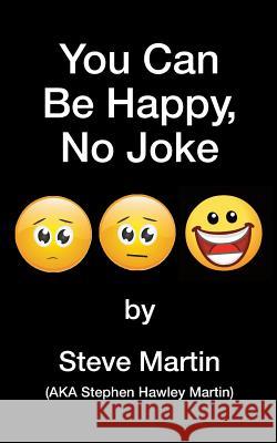 You Can Be Happy, No Joke Steve Martin 9781540506399 Createspace Independent Publishing Platform - książka