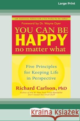 You Can Be Happy No Matter What: Five Principles for Keeping Life in Perspective (16pt Large Print Edition) Richard Carlson 9780369304247 ReadHowYouWant - książka