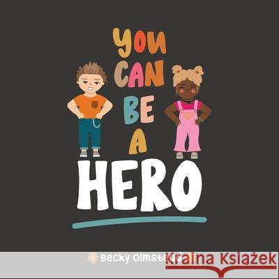 You Can Be Hero Becky S. Olmstead Meagan E. Bateman Camille Paradis 9781733186414 Rebeccca S. Olmstead - książka