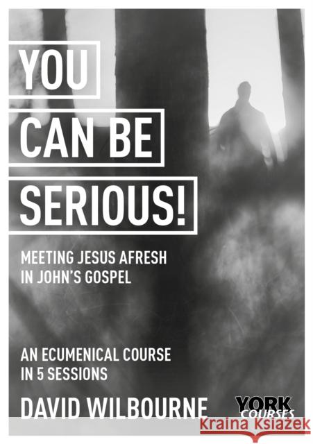 You Can Be Serious! Meeting Jesus Afresh in John's Gospel: York Courses Wilbourne, David 9781915843005 SPCK Publishing - książka