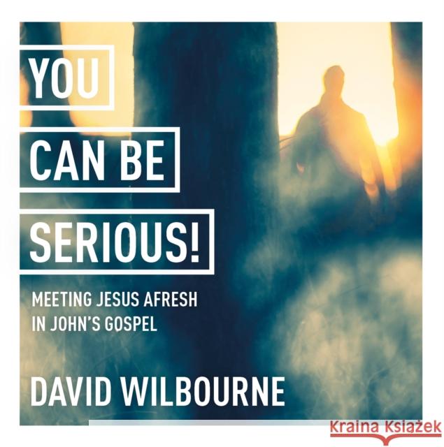 You Can Be Serious! Meeting Jesus afresh in John's Gospel: York Courses The Rt Revd David Wilbourne 9781915843050 SPCK Publishing - książka