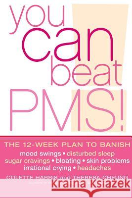 You Can Beat PMS!: Feel Fantastic All Month Long with the 12-Week Nutritional Lifestyle Plan Colette Harris Theresa Cheung 9780007154258 HARPERCOLLINS PUBLISHERS - książka