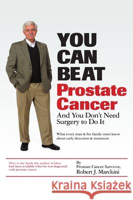 You Can Beat Prostate Cancer Robert, J. Marckini 9780615140223 Robert J Marckini - książka