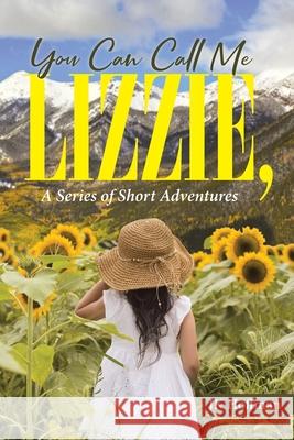 You Can Call Me Lizzie: A Series of Short Adventures Jk Hoffman 9781954345393 Rushmore Press LLC - książka