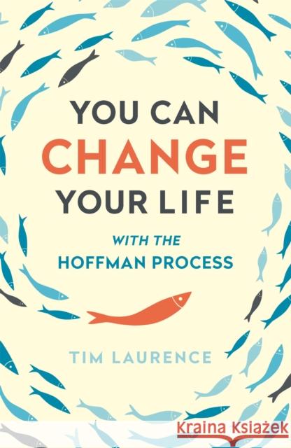 You Can Change Your Life: With the Hoffman Process Laurence, Tim 9781473628144 Hodder & Stoughton - książka