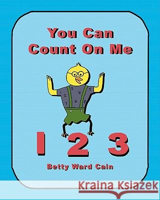 You Can Count On Me Cain, Betty Ward 9781452850290 Createspace - książka