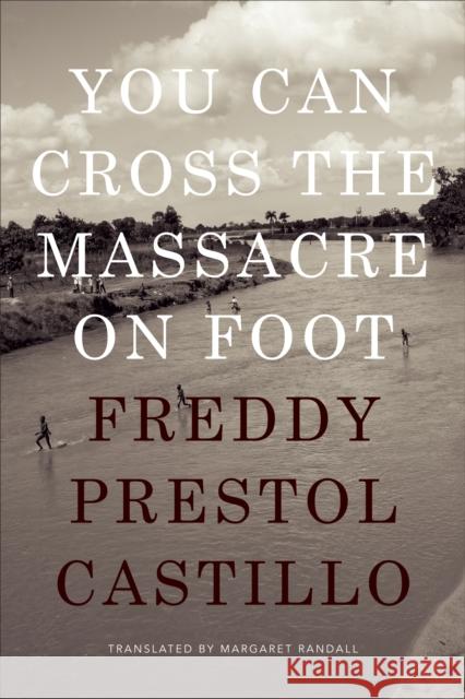 You Can Cross the Massacre on Foot Freddy Presto Margaret Randall 9781478003205 Duke University Press - książka