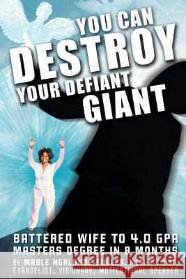 You Can Destroy Your Defiant Giant!: Battered Wife to 4.0 GPA Masters Degree in 8 Months Ngalande-Fuller, Mable 9781420875003 Authorhouse - książka