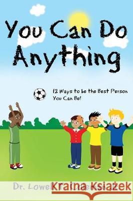 You Can Do Anything: 12 Ways to be the Best Person You Can Be! Coleman, Lowell T., Jr. 9781950034208 Yorkshire Publishing - książka