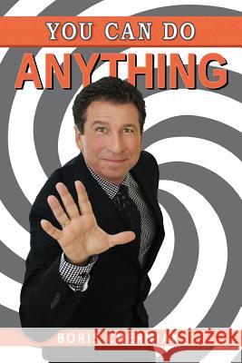You Can Do Anything: A Guide to Success, Motivation, Passion, and Laughter Boris Cherniak 9780968799444 Boris Cherniak - książka
