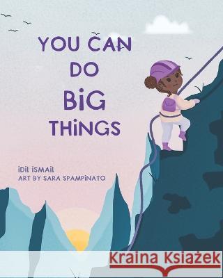 You Can Do Big Things Sara Spampinato IDIL Ismail  9798775569921 Independently Published - książka