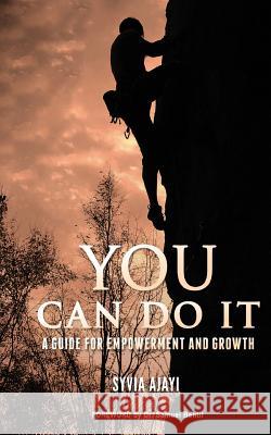 You Can Do It: A Guide for Empowerment and Growth Syvia Ajayi Dr Samuel Bentil 9781987474626 Createspace Independent Publishing Platform - książka