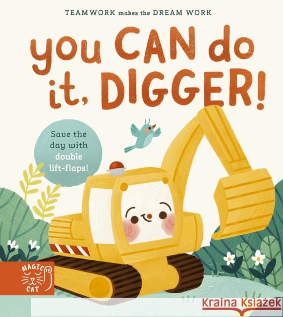 You Can Do It, Digger!: Double-Layer Lift Flaps for Double the Fun! Jennifer Eckford 9781913520564 Magic Cat Publishing - książka
