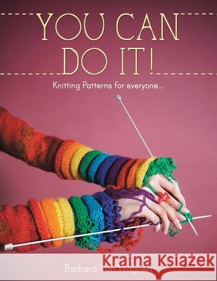 You Can Do It !: Knitting Patterns for Everyone... Barbara Va 9781481749060 Authorhouse - książka