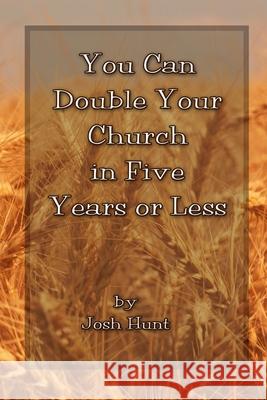 You Can Double Your CHURCH in FIVE Years or Less Josh Hunt 9781481059268 Createspace Independent Publishing Platform - książka