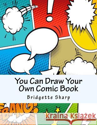 You Can Draw Your Own Comic Book Bridgette Sharp 9781984005984 Createspace Independent Publishing Platform - książka