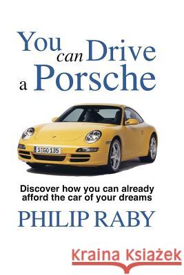 You Can Drive a Porsche: Because life's too short not to Raby, Philip 9781540888440 Createspace Independent Publishing Platform - książka