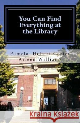 You Can Find Everything at the Library Arleen Williams Pamela Hobart Carter 9781511792189 Createspace - książka