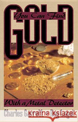 You Can Find Gold: With a Metal Detector: Prospective and Treasure Hunting Charles Garrett Roy Lagal Hal Dawson 9780915920860 RAM U.S.A., Publications and Distribution - książka