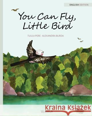 You Can Fly, Little Bird Tuula Pere Alexandra Burda Susan Korman 9789525878264 Wickwick Ltd - książka