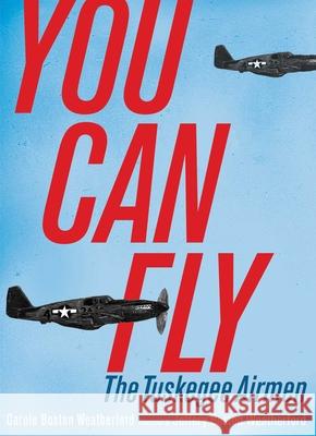 You Can Fly: The Tuskegee Airmen Carole Boston Weatherford Jeffery Boston Weatherford Jeffery Boston Weatherford 9781481449380 Atheneum Books for Young Readers - książka