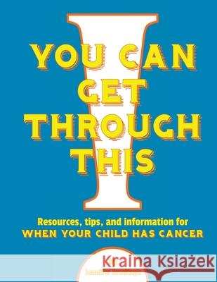 You Can Get Through This: When Your Child Has Cancer Jennifer Armitage 9781517183639 Createspace Independent Publishing Platform - książka