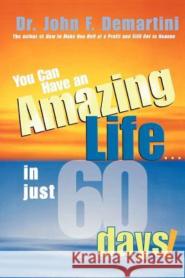 You Can Have an Amazing Life...in Just 60 Days! Demartini, John F. 9781401905507 Hay House - książka