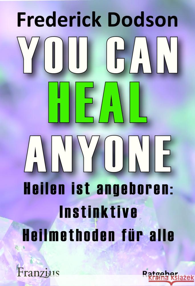 You can heal anyone: Heilen ist angeboren: Instinktive Heilmethoden f?r alle Frederick E. Dodson 9783960502616 Franzius Verlag - książka