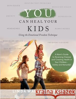 You Can Heal Your Kids Linda M. Wallace 9781467905787 Createspace - książka