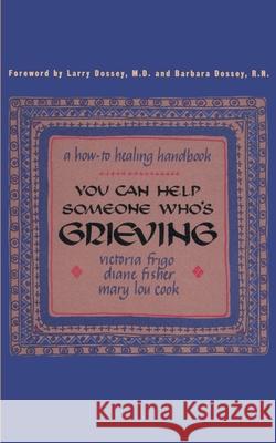 You Can Help Someone Who's Grieving: A How-To Healing Handbook Frigo, Victoria 9780595124022 iUniverse - książka