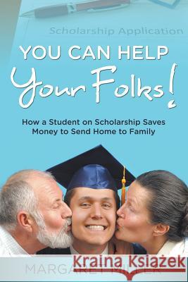 You Can Help Your Folks!: How a Student on Scholarship Saves Money to Send Home to Family Margaret Miller 9781635012767 Speedy Publishing LLC - książka
