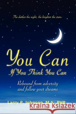 You Can If You Think You Can: Rebound From Adversity And Follow Your Dreams Johnson, Larry P. 9781439213315 Booksurge Publishing - książka