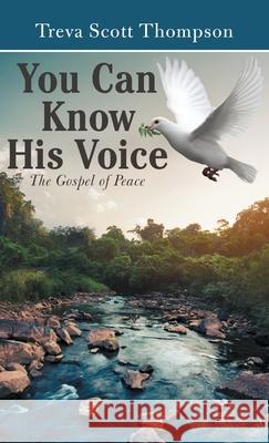 You Can Know His Voice: The Gospel of Peace Treva Scott Thompson 9781664216631 WestBow Press - książka