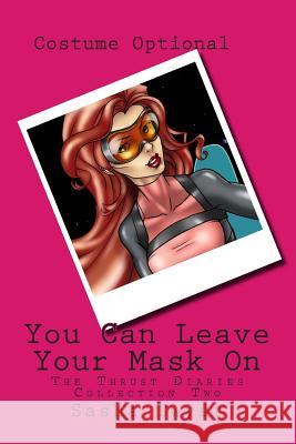 You Can Leave Your Mask On: The Thrust Diaries - Collection Two Twyst, Sasha 9781502711632 Createspace - książka