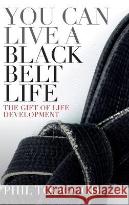 You Can Live a Black Belt Live Phil Toogood   9781739688134 Phil Toogood Coaching - książka